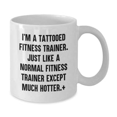 Hot Fitness Trainer Mugs, Funny Quote for Birthday Unique Gifts from Friends to Fitness Trainers, White Ceramic Coffee Mug with 11oz or 15oz Capacity - Additional