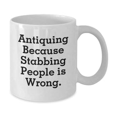 Antiquing Humor Gifts from Friends for Antiquing Enthusiasts Funny White Coffee Mug, Birthday Unique Gifts - Additional