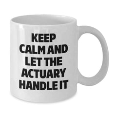 Funny Actuary Gifts for Birthday, White Coffee Mug, 'Keep Calm And Let The Actuary Handle It' Quote, Gifts from Friends, Gifts for Actuary - Additional