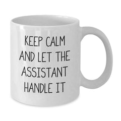 Funny Assistant Quotes Gifts from Men to Men - White Coffee Mug for Assistant, Gifts for Assistant, Keep Calm and Let the Assistant Handle It, Graduation Unique Gifts - Additional