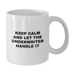 Funny Underwriter Gifts from Friends for Men Women Underwriter, Keep Calm and Let White Coffee Mug Handle Christmas Unique Gifts, White Ceramic Underwriter Mug for Christmas Morning - Additional