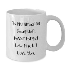 Christmas Unique Gifts from Mom to Daughter, Funny Daughter White Coffee Mug, Inspirational Quote 'To My Amazing Daughter, Never Forget How Much I Love You.' - Additional