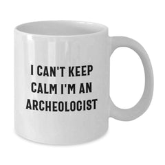 Funny Archeologist White Coffee Mug I Can't Keep Calm Gifts from Friends for Birthday - Additional