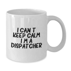 Dispatcher Gifts from Friends for Graduation, I Can't Keep Calm I'm A Dispatcher White Coffee Mug, Funny Inspirational Quote - Additional