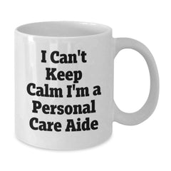 Funny Personal Care Aide Gifts from Friends for Personal Care Aide on Graduation, White Coffee Mug with I Can't Keep Calm I'm A Personal Care Aide Quote, 11oz or 15oz - Additional