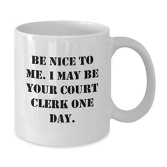 Funny Court Clerk Gifts, White Coffee Mug, Be Nice To Me I May Be Your Court Clerk One Day, Gifts from Friends and Family, Perfect for Court Clerk on Christmas - Additional