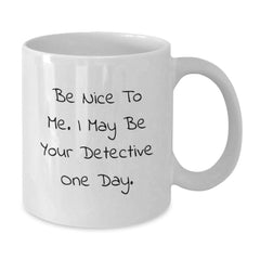 Funny Detective Gifts for Family, White Coffee Mug with 'Be Nice To Me. I May Be Your Detective One Day.' Quote, Christmas Unique Gift for Men Women Friends Coworkers - Additional