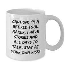 Funny Tool Maker Gift, 'Caution: I'm A Retired Tool Maker...' White Coffee Mug for Tool Maker Friends, Coworkers, and Family on Birthday - Additional