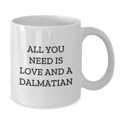 Dalmatian Dog White Coffee Mug Gifts for Dalmatian Dog Lover Friends, Funny Quote 'All You Need Is Love And A Dalmatian', Birthday Unique Gifts from Family to Friends - Additional