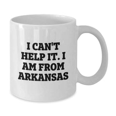 Funny Arkansas Gifts from Friends to Family - I Can't Help It. I Am From Arkansas Quote on White Coffee Mug for Birthday - Additional