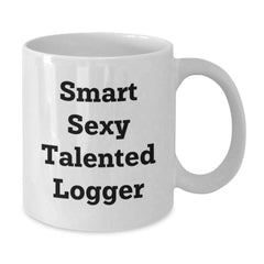 Funny Logger Gifts for Men, White Coffee Mug - 'Smart Sexy Talented', Graduation Unique Gifts from Family, Friends, Coworkers - Additional