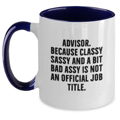 Funny Advisor Gifts from Men to Women, Unique Christmas Unique Gifts for Advisors, Two Tone Coffee Mug, 'Advisor. Because Classy Sassy And A Bit Fearlessy Is Not An Official Job Title.' - Main