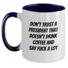 Funny President Two Tone Coffee Mugs Gifts for Him from Friends at Christmas Time - President Who Doesn't Drink Coffee Say F--k Lot - Main