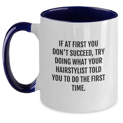 Hairstylist Gifts from Friends - Funny Two Tone Coffee Mug for Graduation - 'If At First You Don't Succeed, Try Doing What Your Hairstylist Told You To Do The First Time.' - Main