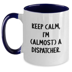 Dispatcher Humor Gifts from Friends, Gifts for Dispatcher Graduation Unique Two Tone Coffee Mug, Keep Calm I'm (almost) A Dispatcher - Main