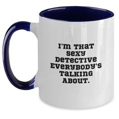 Detective Gifts, Birthday Unique Gifts from Friends, I'm That Sexy Detective Everybody's Talking About. Two Tone Coffee Mug - Main