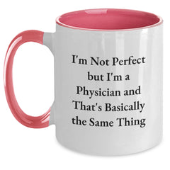 Funny Physician Gifts from Friends - 'I'm Not Perfect But I'm A Physician And That's Basically The Same Thing' Two Tone Coffee Mug for Birthday - Main