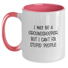 Funny groundskeeper Christmas Unique Gifts for Men from Friends - groundskeeper Two Tone Coffee Mug, I May Be A groundskeeper, But I Can't Fix Stupid People. - Main