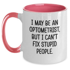 Funny Optometrist Gifts for Men from Friends and Family - I May Be An Optometrist, But I Can't Fix Stupid People. Christmas Unique Mugs, Two Tone Coffee Mug Optometrist - Main