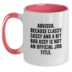Funny Advisor Gifts from Men to Women, Unique Christmas Unique Gifts for Advisors, Two Tone Coffee Mug, 'Advisor. Because Classy Sassy And A Bit Fearlessy Is Not An Official Job Title.' - Main