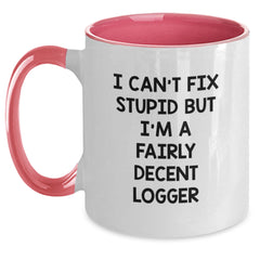 Funny Logger Gifts from Friends and Family for Graduation - I Can't Fix Stupid But I'm A Fairly Decent Logger Two Tone Coffee Mug - Main