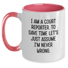 Funny Court Reporter Gifts from Family - Court Reporter Two Tone Coffee Mug, I Am A Court Reporter. To Save Time Let's Just Assume I'm Never Wrong. Holiday Unique Gifts - Main