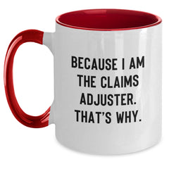 Funny Claims Adjuster Two Tone Coffee Mugs Gifts for Men and Women from Co Workers - Because 'I Am The Claims Adjuster. That's Why.' - Main