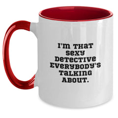 Detective Gifts, Birthday Unique Gifts from Friends, I'm That Sexy Detective Everybody's Talking About. Two Tone Coffee Mug - Main