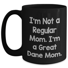Funny Great Dane Dog Mom Gifts for Men from Friends - I'm Not A Regular Mom. I'm A Great Dane Mom. Black Coffee Mug for Father's Day - Main