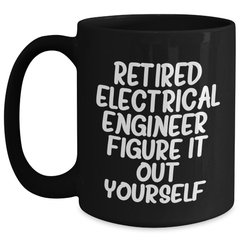Electrical Engineer Funny Graduation Gifts from Family to Friends - Black Coffee Mug, 'Retired Electrical Engineer. Figure It Out Yourself.' - Main