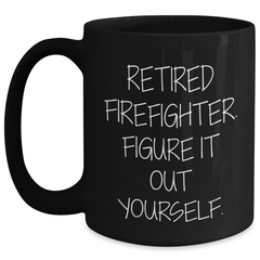 Firefighter Retirement Gifts from Friends, Inspirational Quote Funny Coffee Mug for Firefighter Graduation - Main