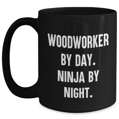 Woodworker Gifts from Men - Funny 'Woodworker By Day. Ninja By Night.' Black Coffee Mug, Father's Day Unique Gifts for Woodworker - Main