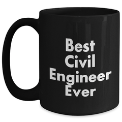 Funny 'Best Civil Engineer Ever' Black Coffee Mug, Great Civil Engineer Gifts for Men or Women, Unique Graduation Mugs from Friends or Family, 11oz or 15oz Ceramic Mug, Microwave and Dishwasher Safe - Main