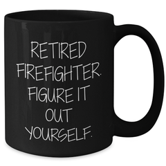 Firefighter Retirement Gifts from Friends, Inspirational Quote Funny Coffee Mug for Firefighter Graduation - Additional