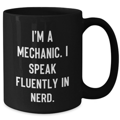 Funny Mechanic Gifts from Men to Mechanic Friends - I'm A Mechanic. I Speak Fluently In genius. - Black Coffee Mug for Father's Day - Additional