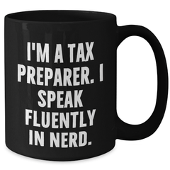 Funny Tax Preparer Gifts, I'm A Tax Preparer. I Speak Fluently In genius. Black Coffee Mug for Father's Day, Gifts from Men to Tax Preparer, Perfect for His Morning Routine - Additional