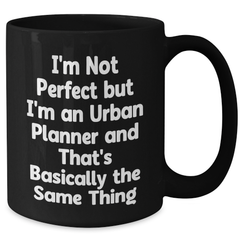Funny Urban Planner Gifts from Friends for Dad on Father's Day, I'm Not Perfect But I'm An Urban Planner And That's Basically The Same Thing Black Coffee Mug - Additional