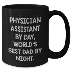 Funny Physician Assistant Gifts By Day, World's Best Dad By Night Black Coffee Mug, Graduation Unique Gifts from Friends, Perfect for Physician Assistant - Additional