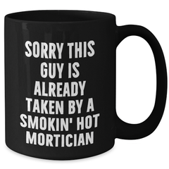 Funny Mortician Gifts, 'Sorry This Guy Is Already Taken By A Smokin' Hot Mortician' Black Coffee Mug, Ideal Gifts from Friends to Mortician on Father's Day - Additional