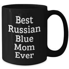 Funny Russian Blue Cat Mom Gifts for Men from Best Russian Blue Cat Ever Black Coffee Mug - Additional