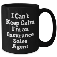 Funny Insurance Sales Agent Gifts from Friends - I Can't Keep Calm I'm An Insurance Sales Agent Black Coffee Mug for Graduation - Additional