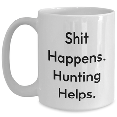 Hunting Humor White Coffee Mug, Funny Gift for Hunting Lovers from Men to Friends - 'Shit Happens. Hunting Helps.' - Main