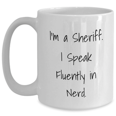 Funny Sheriff Quote White Coffee Mug, Gifts from Men to Sheriff, Unique Father's Day Unique Gifts - Main