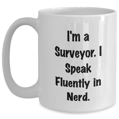 Funny Surveyor Gifts, I'm A Surveyor. I Speak Fluently In genius., White Coffee Mug for Father's Day, Gifts from Friends, Surveyor Mug - Main