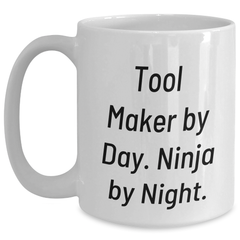Funny Tool Maker Gifts from Friends for Tool Makers By Day, Ninja By Night. White Coffee Mug for Graduation - Main