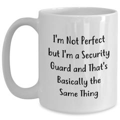 Funny Security Guard Quote Coffee Mugs, Gifts from Friends for Security Guard, 11oz or 15oz White Ceramic Mug - Main