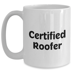 Funny Certified Roofer Gifts for Men from Family - White Coffee Mug with Graduation Quote, 11oz or 15oz Capacity, Microwave and Dishwasher Safe - Main