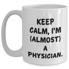 Funny Physician Gifts, 'Keep Calm, I'm (almost) A Physician.' White Coffee Mug, Graduation Unique Gifts from Family to Physician - Main