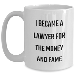 Funny Lawyer Gifts from Friends - I Became A Lawyer For The Money And Fame White Coffee Mug for Graduation Unique Gifts for Men and Women - Main