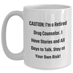 Funny Drug Counselor Gifts, 'Caution: I'm A Retired Drug Counselor...' White Coffee Mug, 11oz or 15oz, Graduation Unique Gifts for Friends, Family, Coworkers from Men, Women - Main